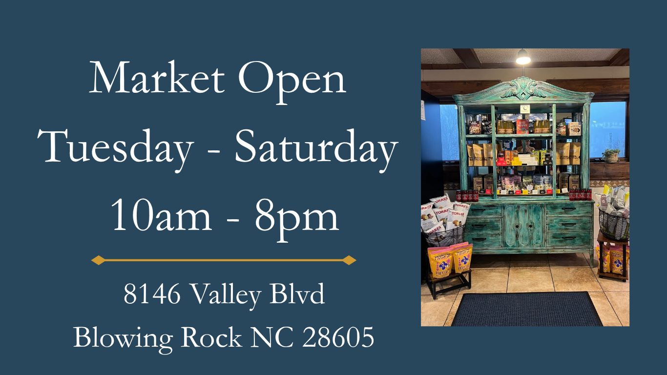 Market open Tuesday through Saturday, 10am to 8pm, at 8146 Valley Boulevard, Blowing Rock, North Carolina 28605